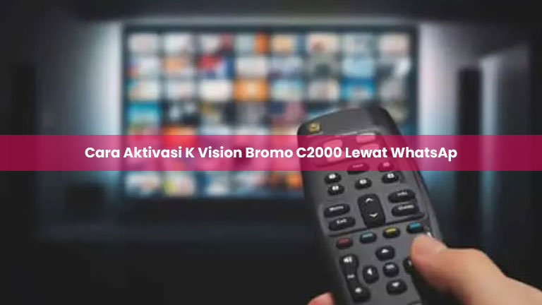 Cara Aktivasi K Vision Bromo C2000 Lewat WhatsApp