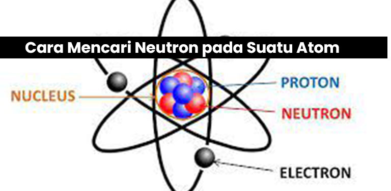 Cara Mencari Neutron pada Suatu Atom