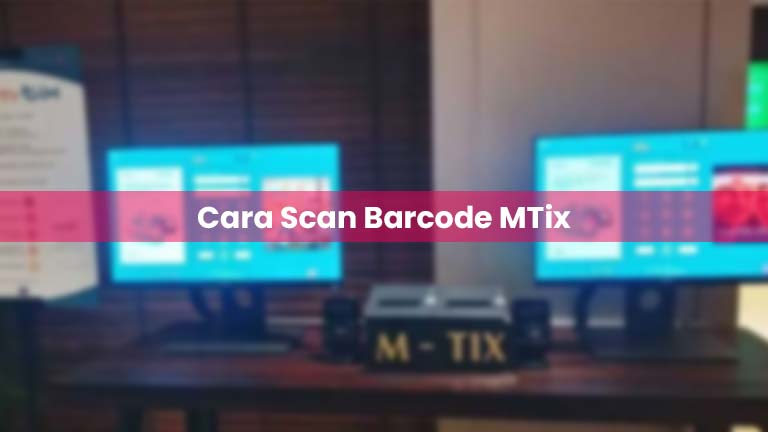 Cara Scan Barcode MTix