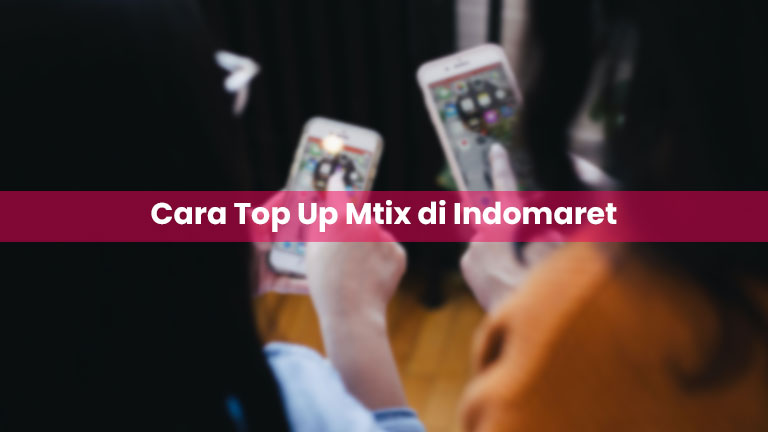 Cara Top Up Mtix di Indomaret