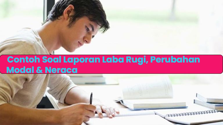 Contoh Soal Laporan Laba Rugi Perubahan Modal Neraca